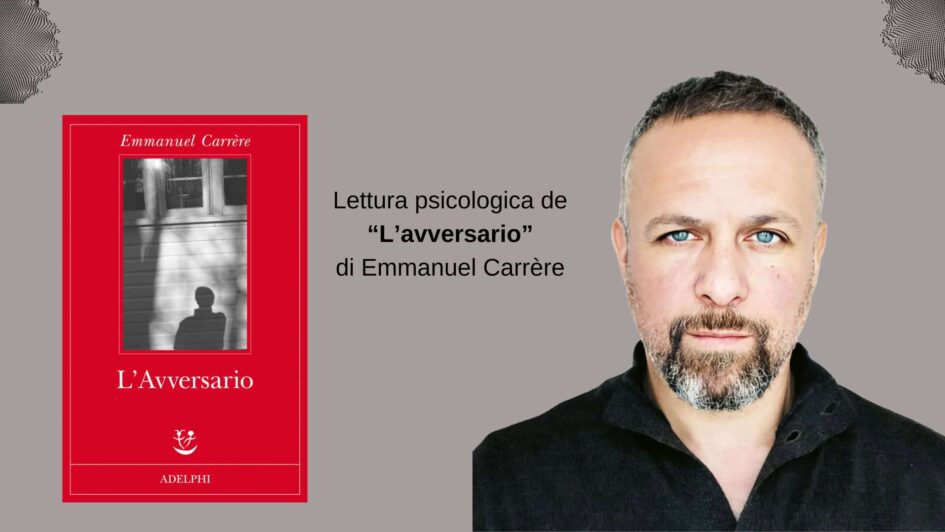 Lettura psicologica de “L’avversario” di Emmanuel Carrére psicoterapia roma prati simone ordine